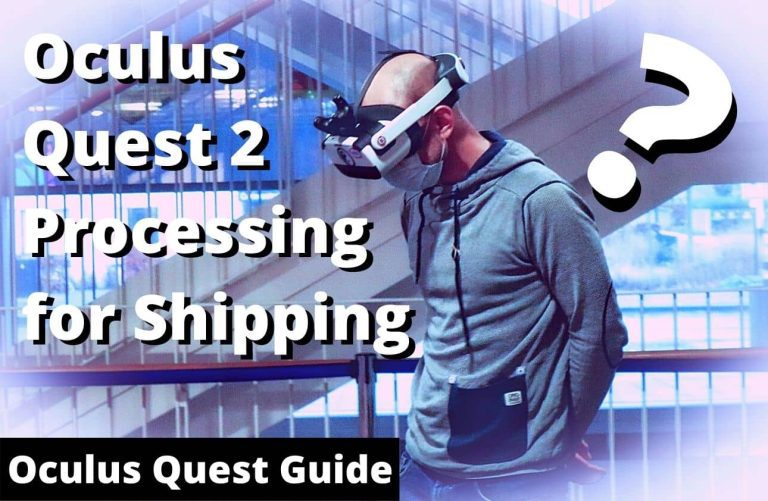 How to Fix Oculus Quest 2 Processing for Shipping?