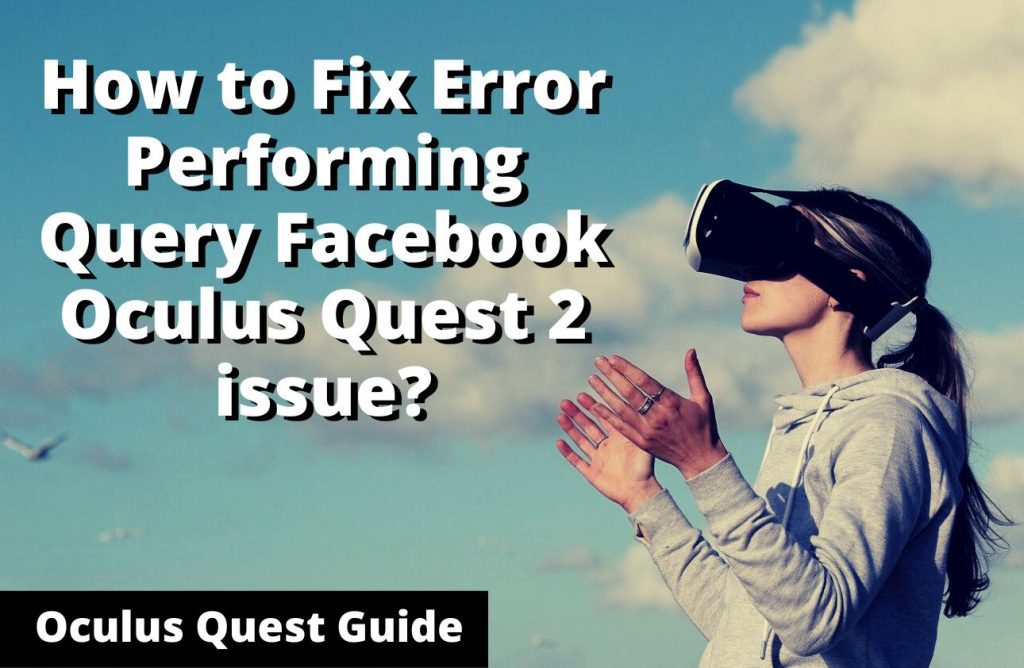 Error Performing Query Facebook Oculus Quest 2