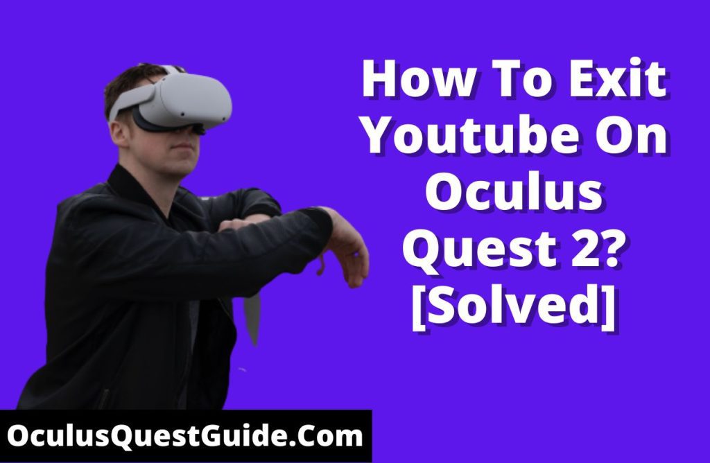 How To Exit Youtube On Oculus Quest 2?