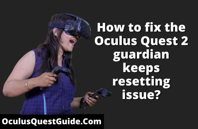 How to fix the Oculus Quest 2 guardian keeps resetting issue?