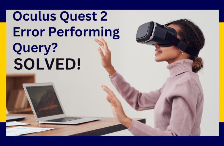 Oculus Quest 2 Error Performing Query solved